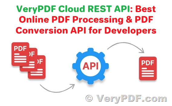 VeryPDF Cloud REST API: Best Online PDF Processing & PDF Conversion API for Developers